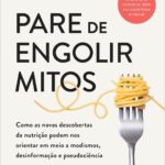 Pare de engolir mitos: Como as novas descobertas da nutrição podem nos orientar em meio a modismos, desinformação e pseudociência