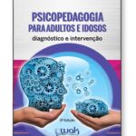 Psicopedagogia Para Adultos e Idosos - Diagnóstico e Intervenção